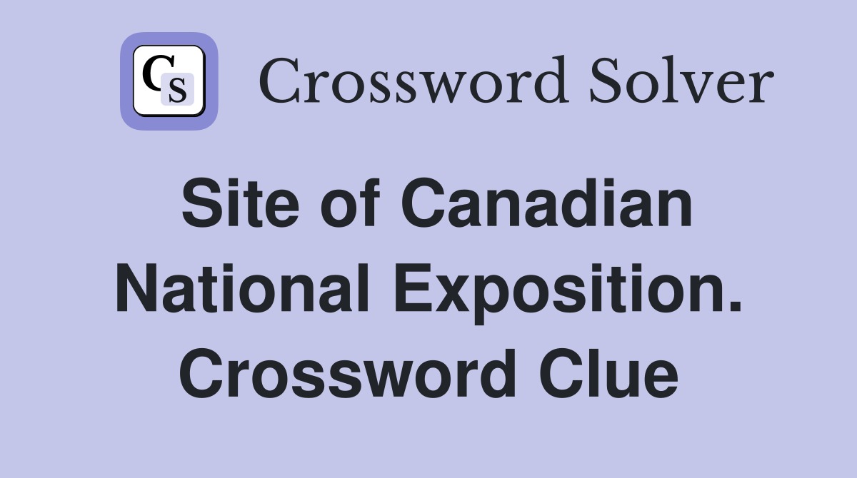 Site of Canadian National Exposition. Crossword Clue