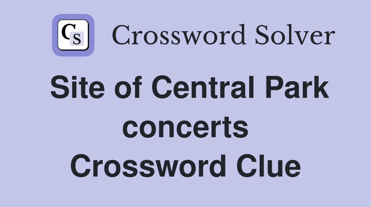 Site of Central Park concerts Crossword Clue