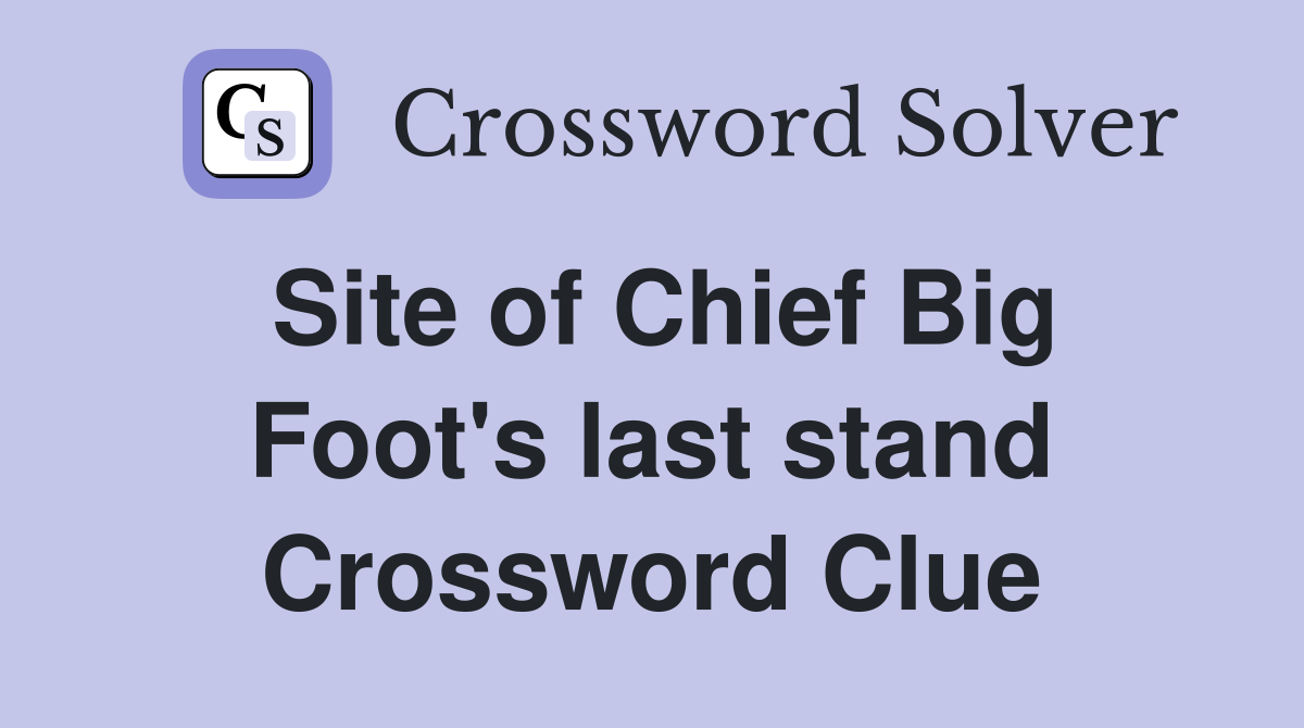 Site of Chief Big Foot's last stand Crossword Clue
