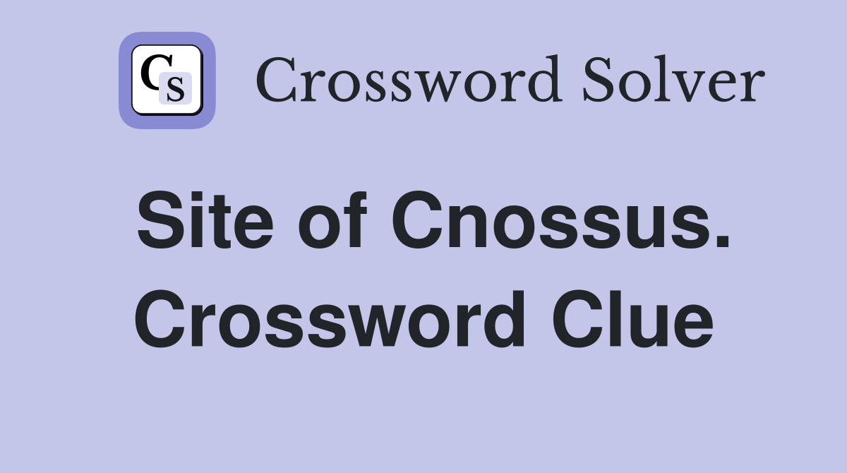 Site of Cnossus. Crossword Clue