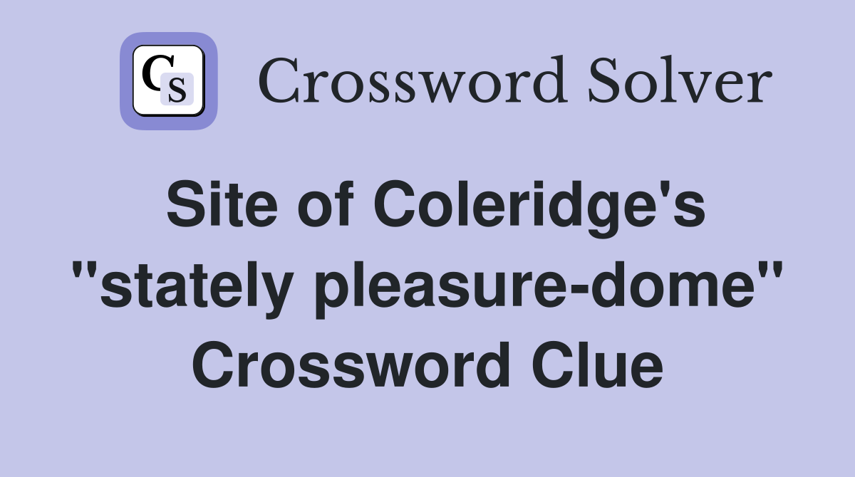 Site of Coleridge's "stately pleasure-dome" Crossword Clue