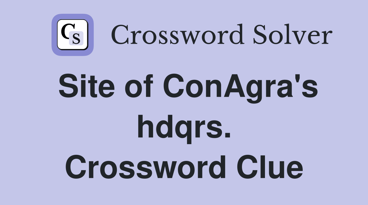 Site of ConAgra's hdqrs. Crossword Clue