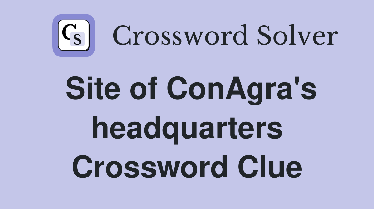 Site of ConAgra's headquarters Crossword Clue