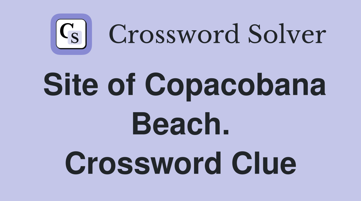 Site of Copacobana Beach. Crossword Clue