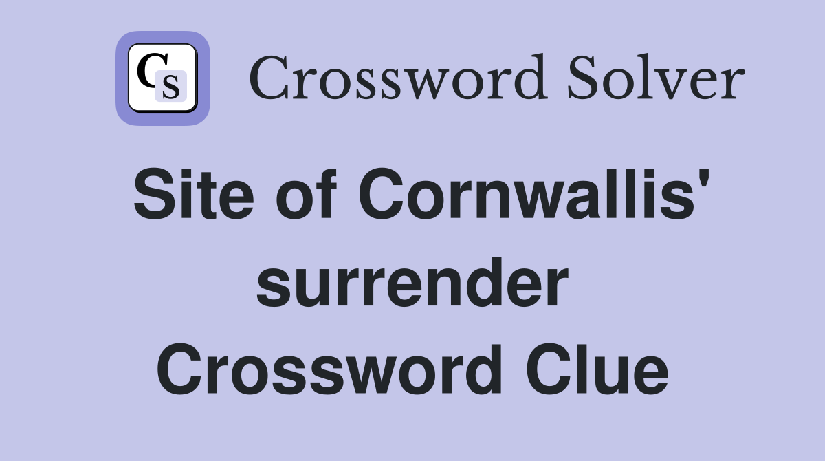 Site of Cornwallis' surrender Crossword Clue