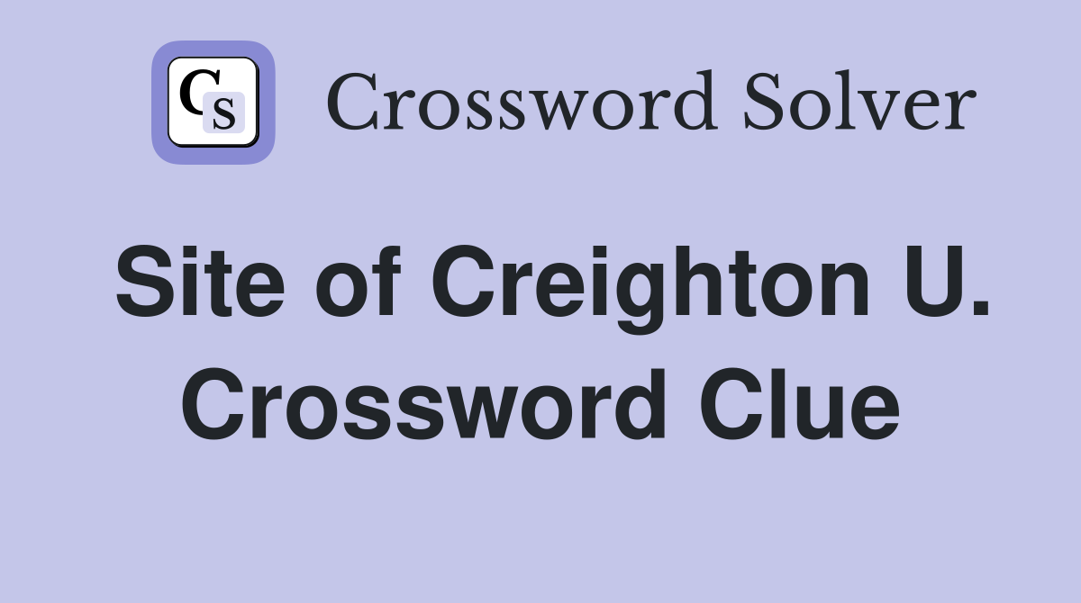 Site of Creighton U. Crossword Clue