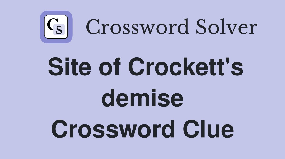 Site of Crockett's demise Crossword Clue
