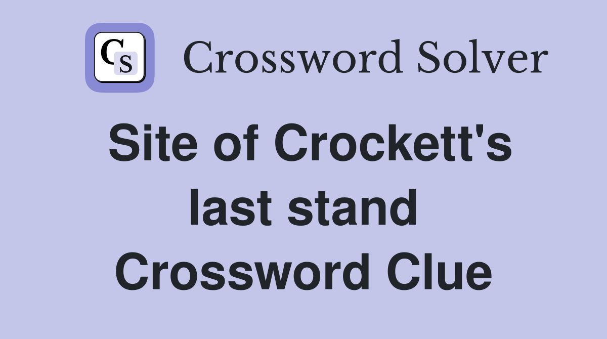 Site of Crockett's last stand Crossword Clue