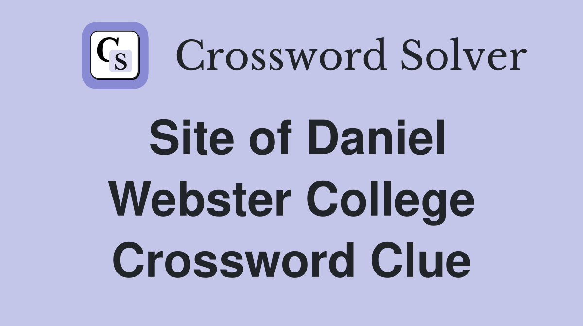 Site of Daniel Webster College Crossword Clue