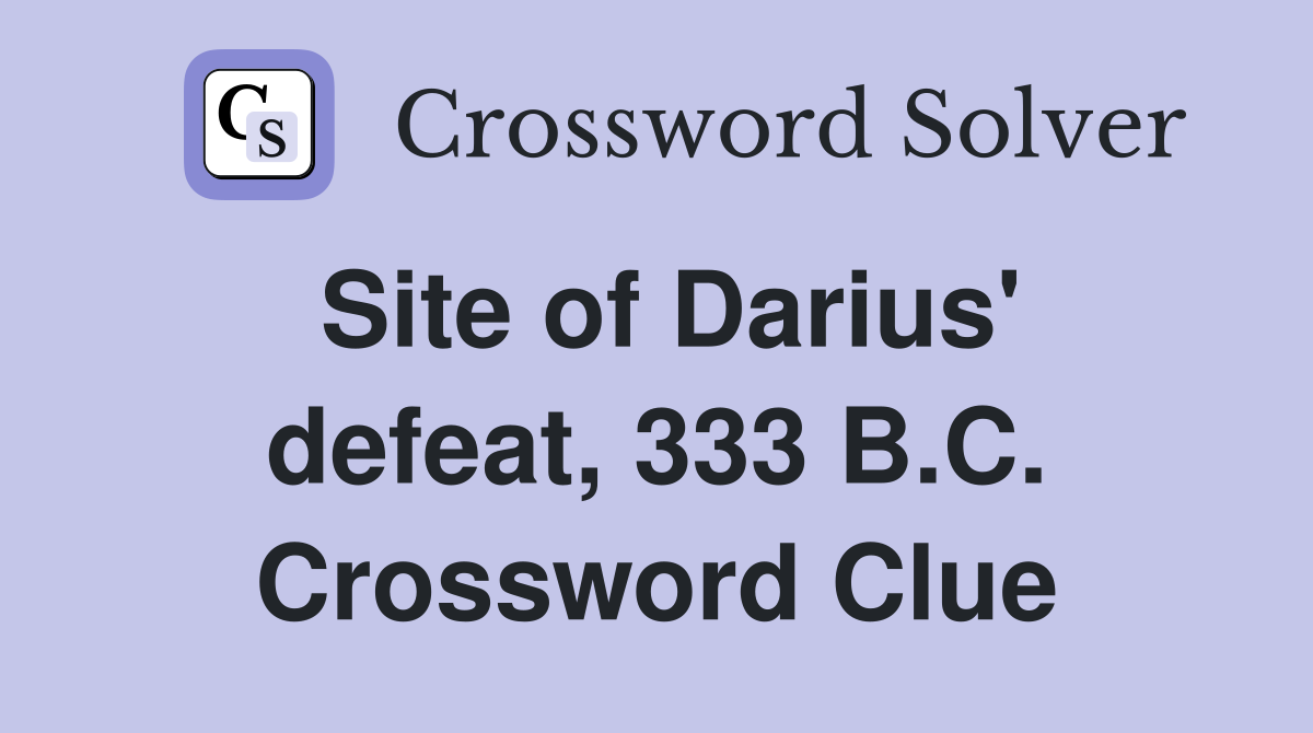 Site of Darius' defeat, 333 B.C. Crossword Clue
