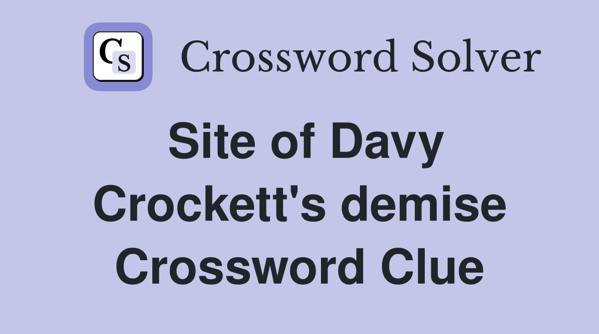 Site of Davy Crockett's demise Crossword Clue