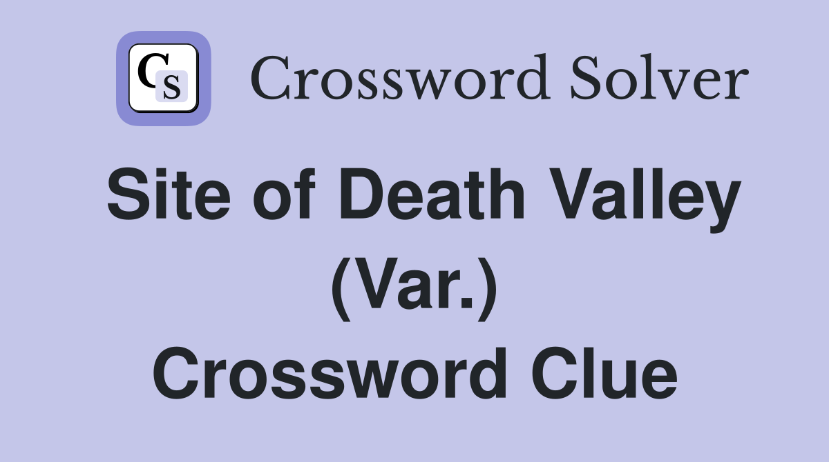 Site of Death Valley (Var.) Crossword Clue