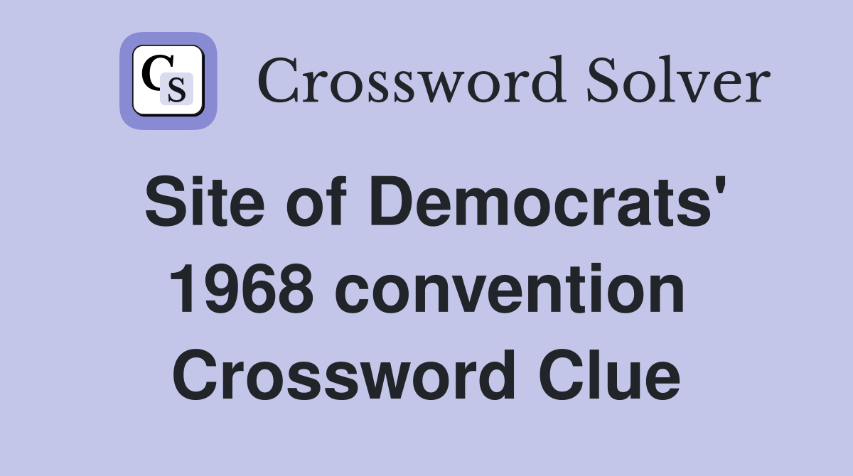 Site of Democrats' 1968 convention Crossword Clue
