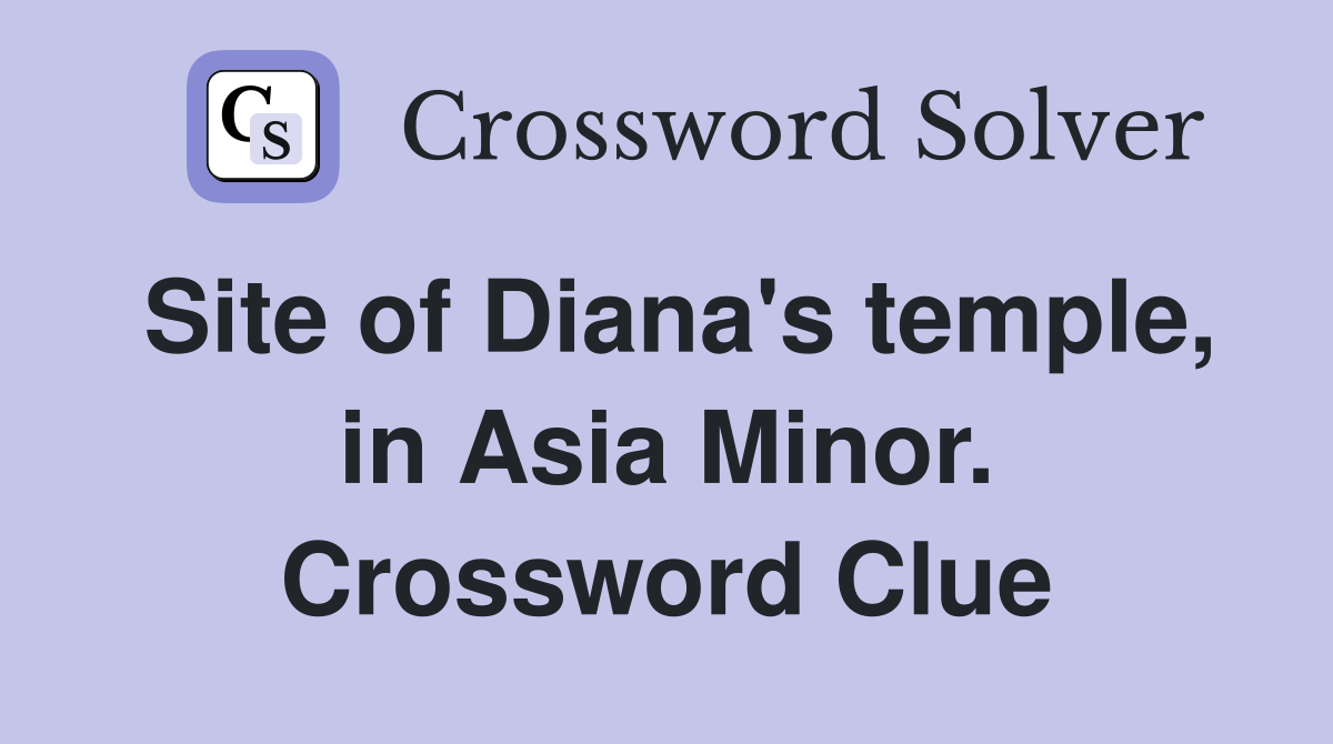 Site of Diana's temple, in Asia Minor. Crossword Clue