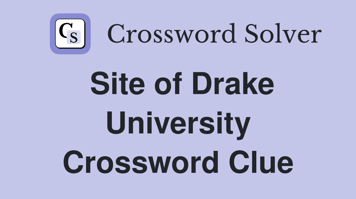 Site of Drake University Crossword Clue