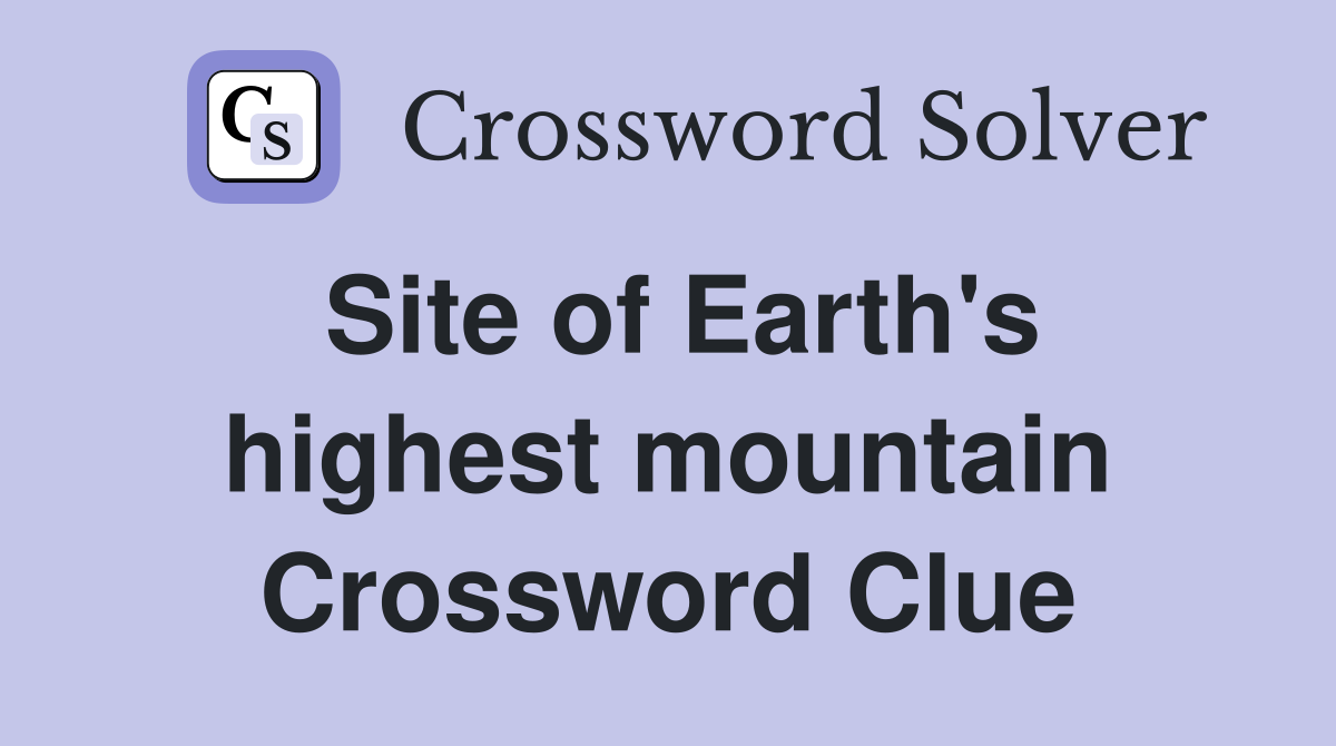Site of Earth's highest mountain Crossword Clue