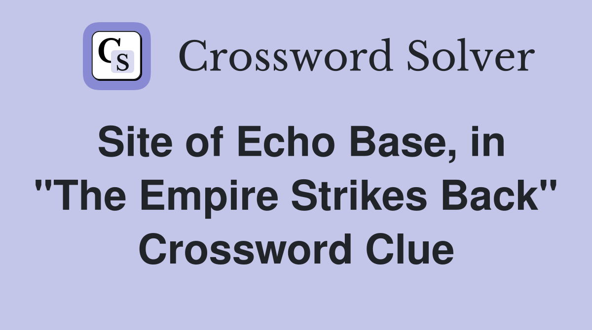 Site of Echo Base, in "The Empire Strikes Back" Crossword Clue