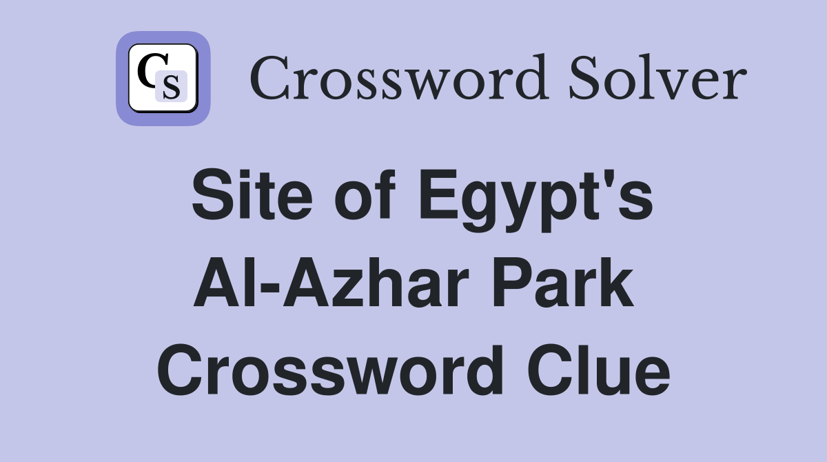 Site of Egypt's Al-Azhar Park Crossword Clue