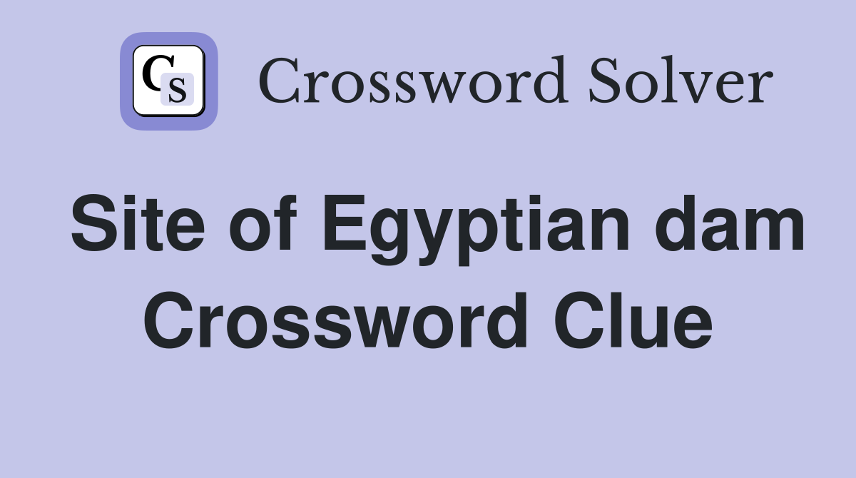 Site of Egyptian dam Crossword Clue