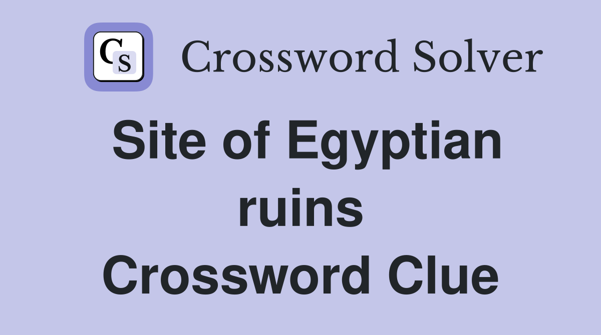 Site of Egyptian ruins Crossword Clue