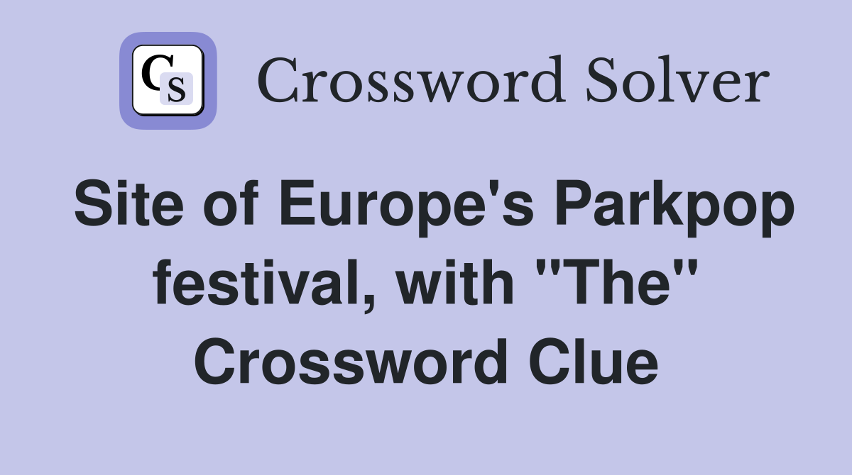 Site of Europe's Parkpop festival, with "The" Crossword Clue
