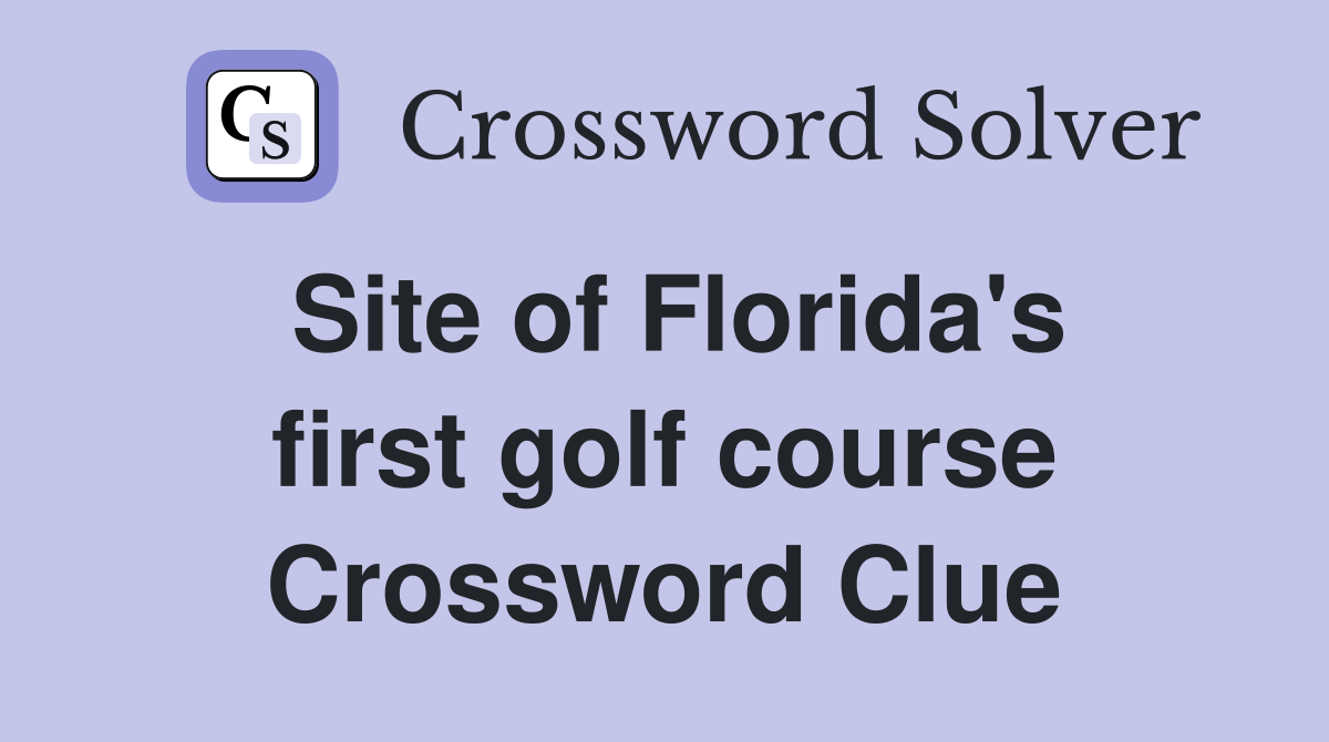 Site of Florida's first golf course Crossword Clue