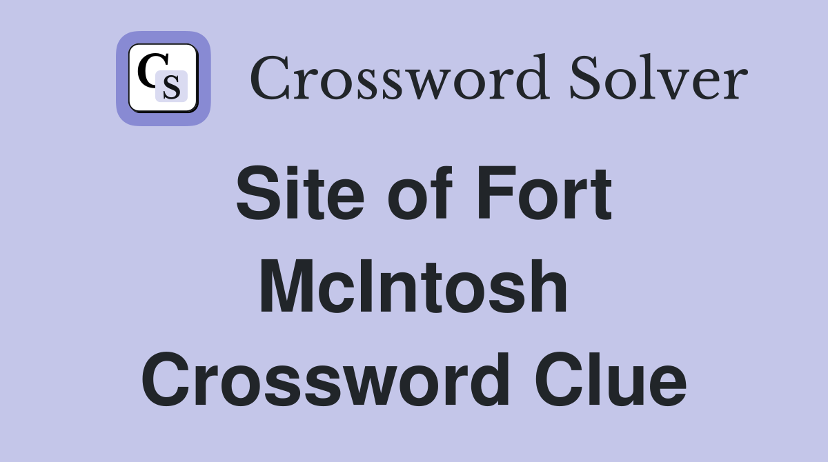 Site of Fort McIntosh Crossword Clue