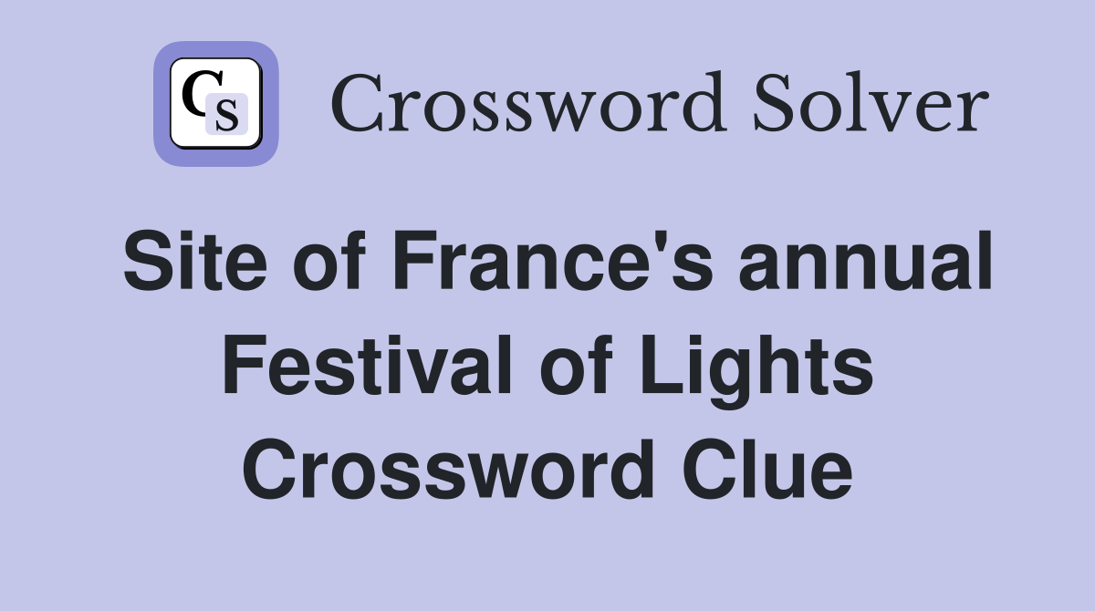 Site of France's annual Festival of Lights Crossword Clue