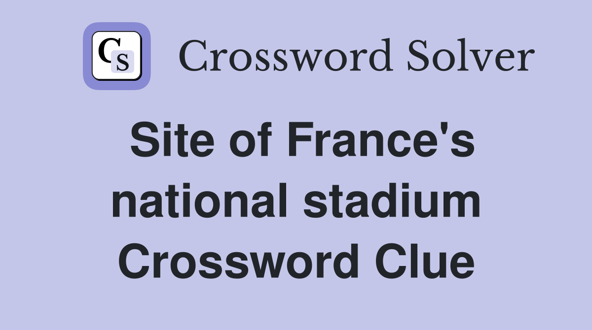 Site of France's national stadium Crossword Clue