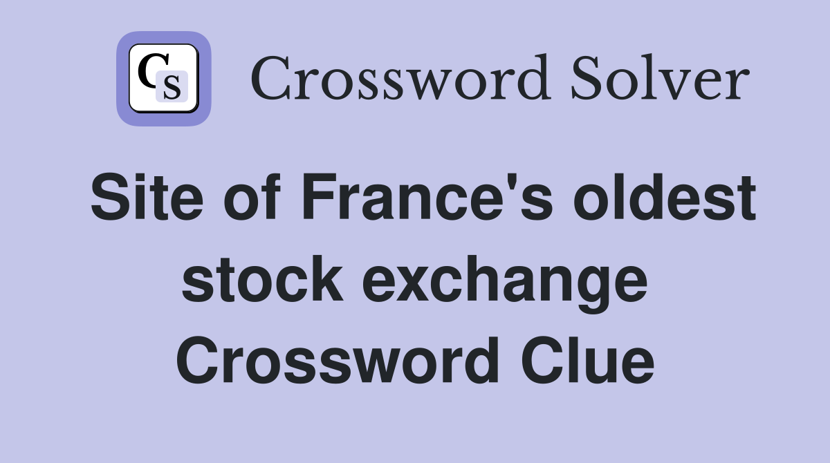 Site of France's oldest stock exchange Crossword Clue