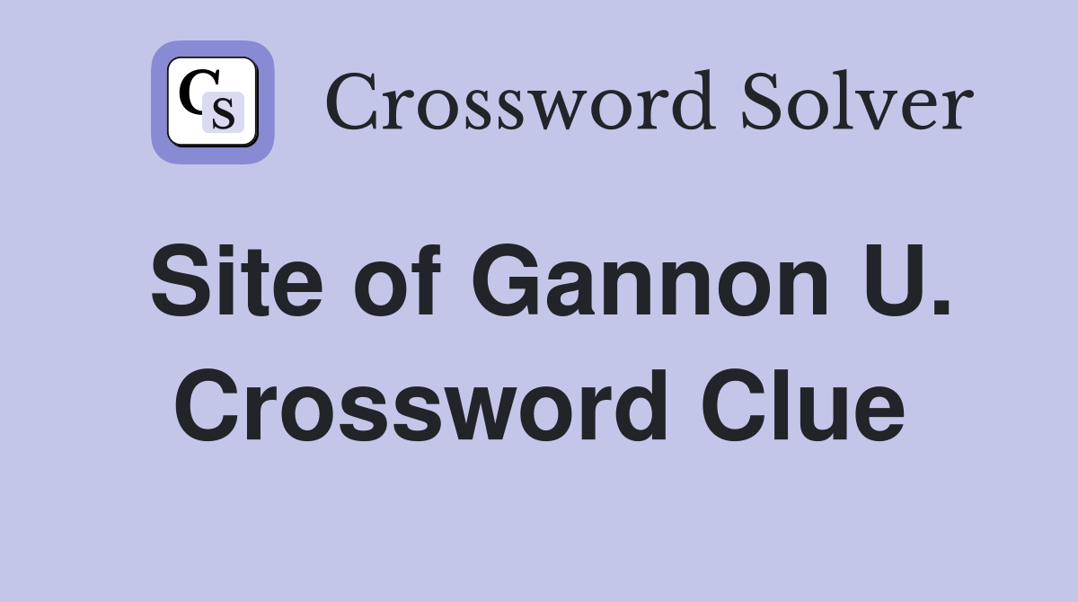 Site of Gannon U. Crossword Clue