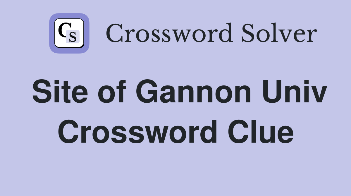 Site of Gannon Univ Crossword Clue