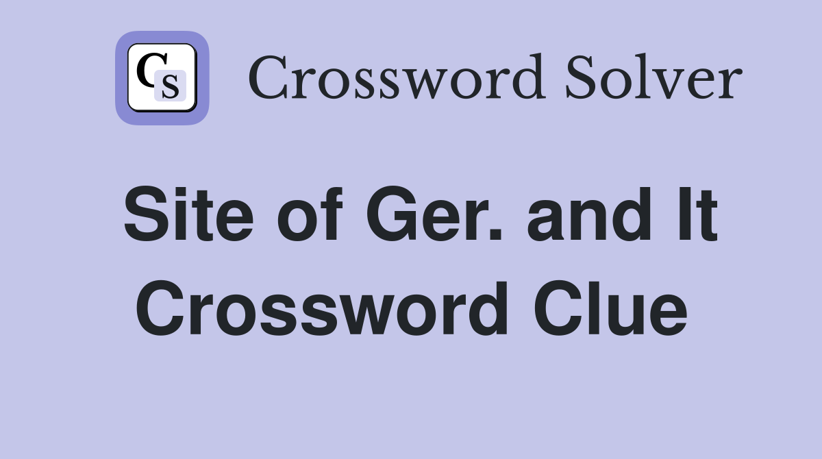 Site of Ger. and It Crossword Clue