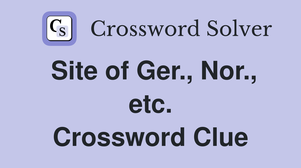 Site of Ger., Nor., etc. Crossword Clue