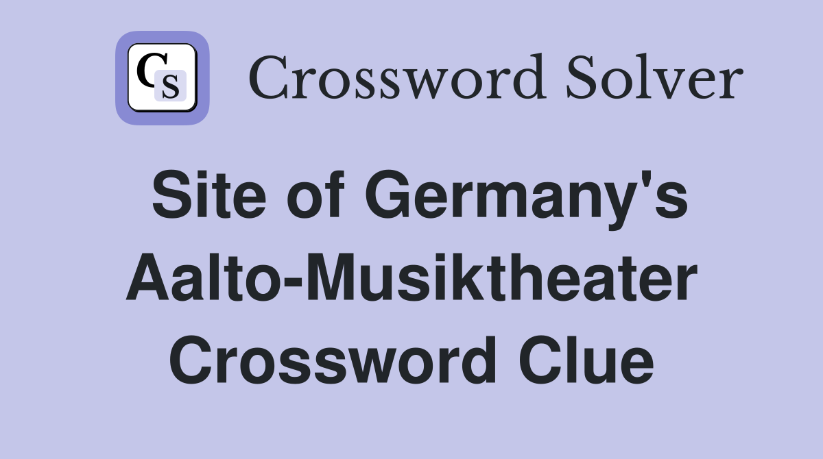 Site of Germany's Aalto-Musiktheater Crossword Clue