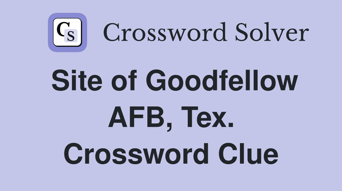 Site of Goodfellow AFB, Tex. Crossword Clue