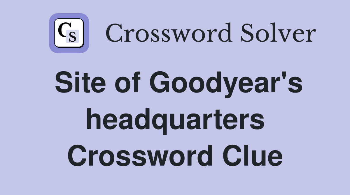 Site of Goodyear's headquarters Crossword Clue