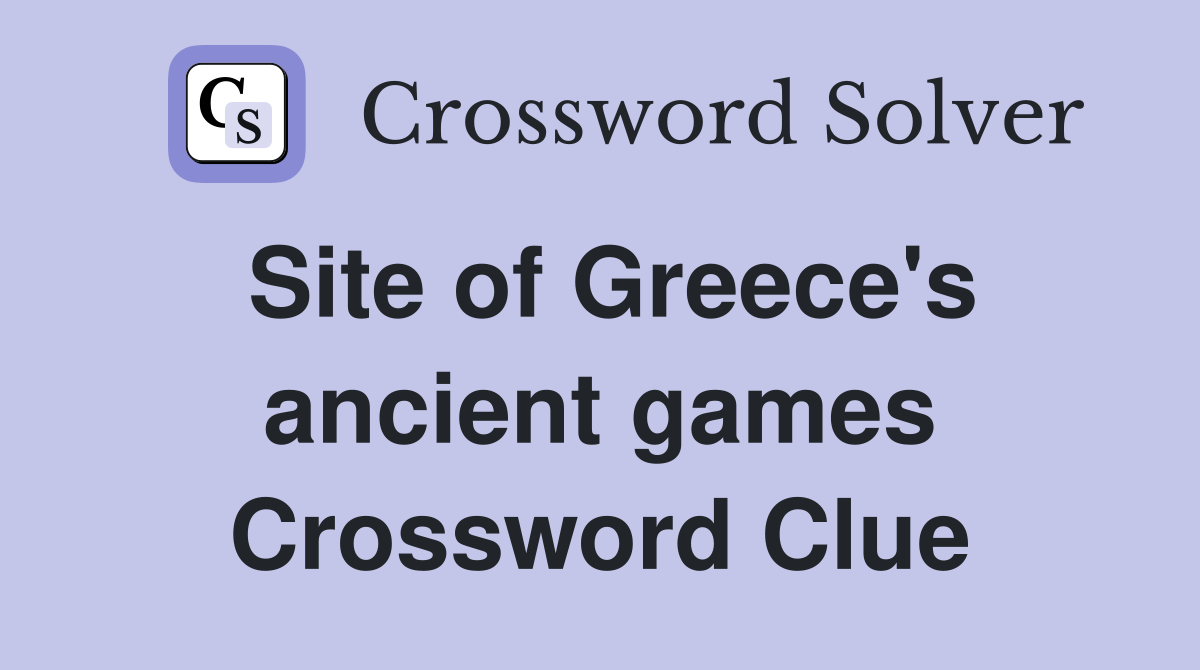 Site of Greece's ancient games Crossword Clue