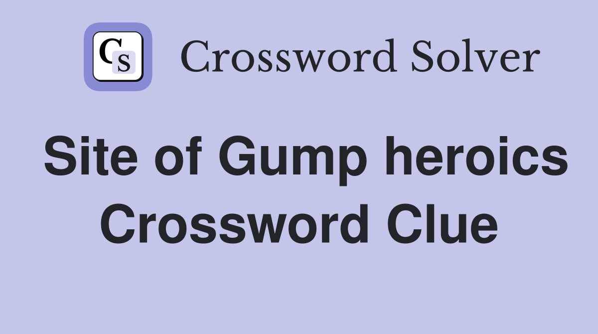 Site of Gump heroics Crossword Clue