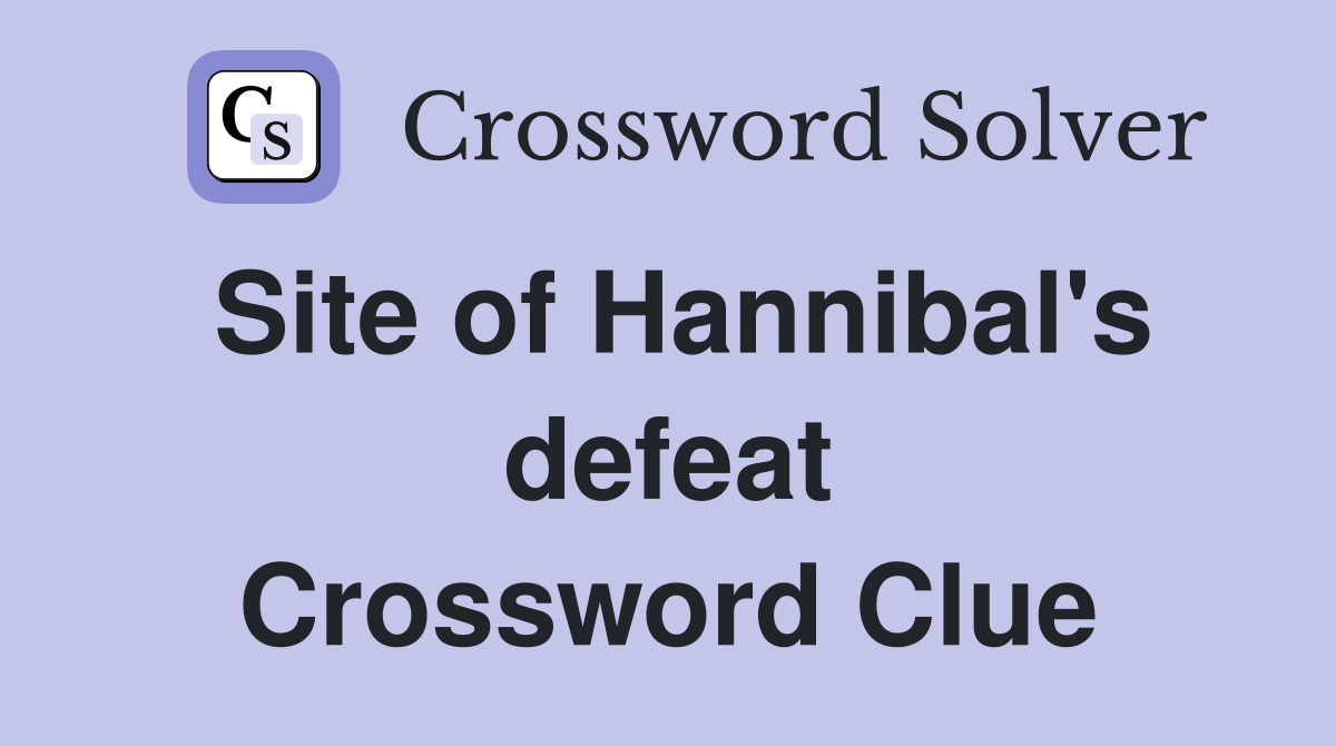 Site of Hannibal's defeat Crossword Clue