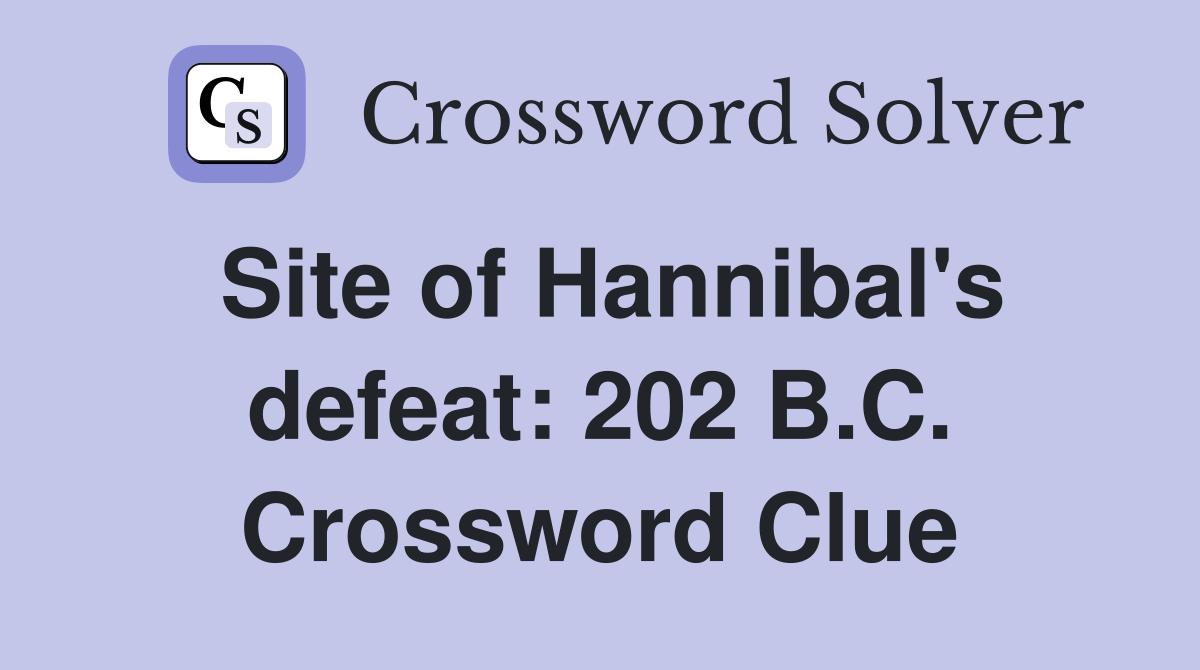 Site of Hannibal's defeat: 202 B.C. Crossword Clue