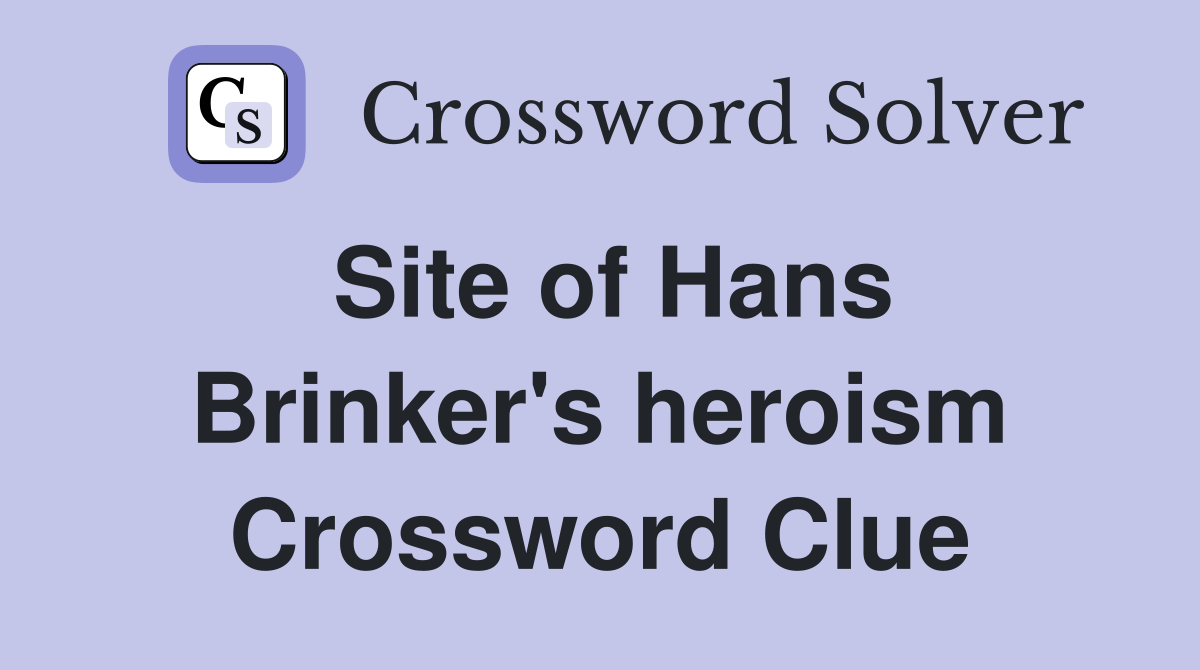 Site of Hans Brinker's heroism Crossword Clue