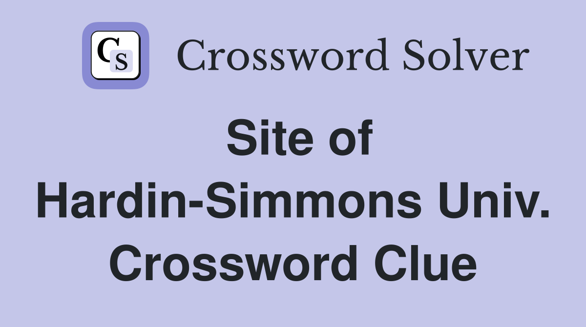 Site of Hardin-Simmons Univ. Crossword Clue