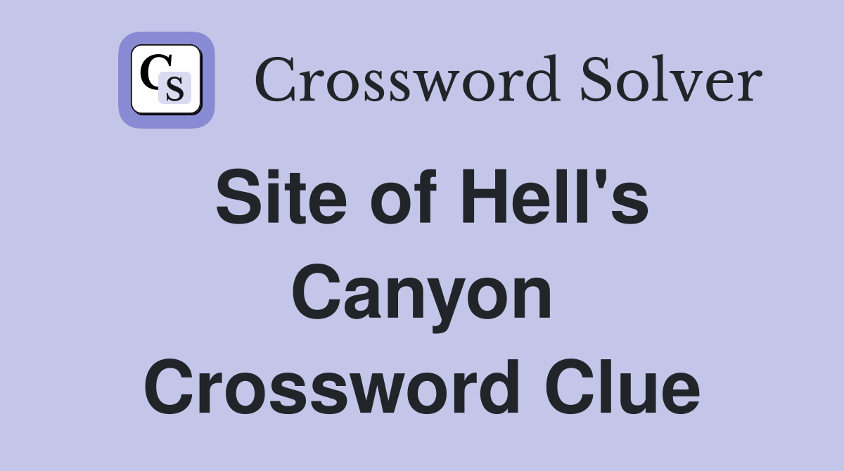 Site of Hell's Canyon Crossword Clue