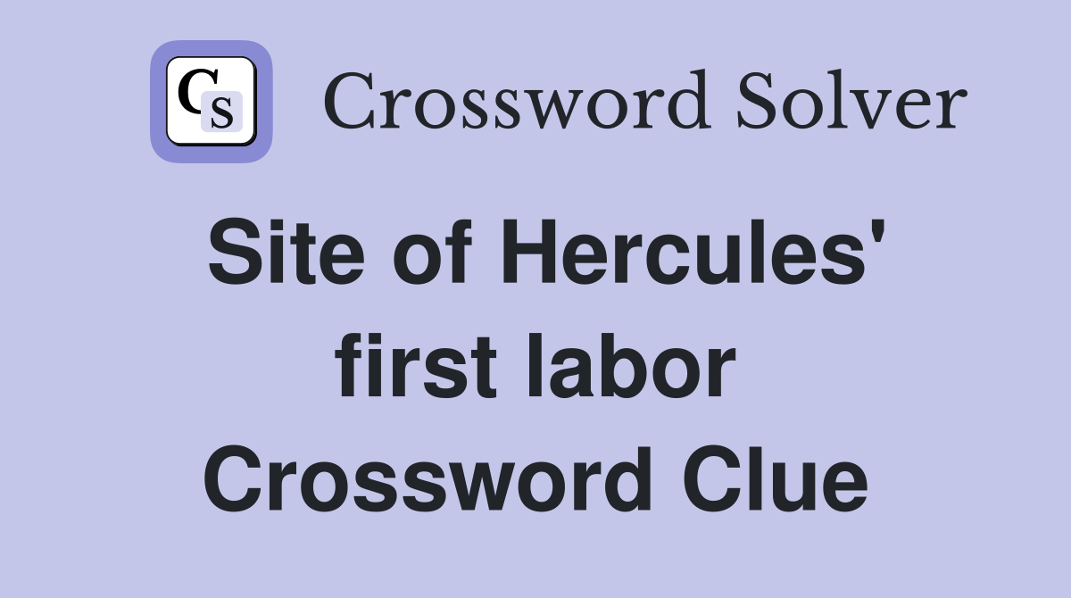 Site of Hercules' first labor Crossword Clue