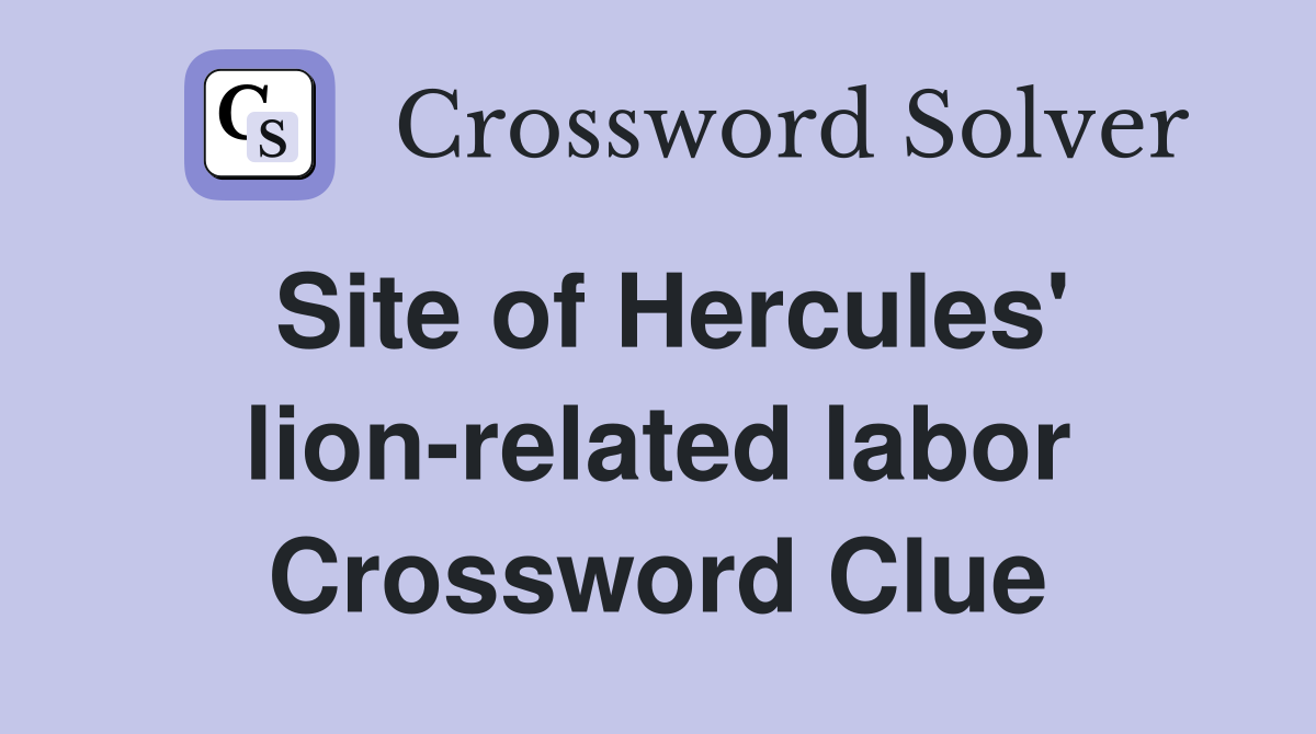 Site of Hercules' lion-related labor Crossword Clue