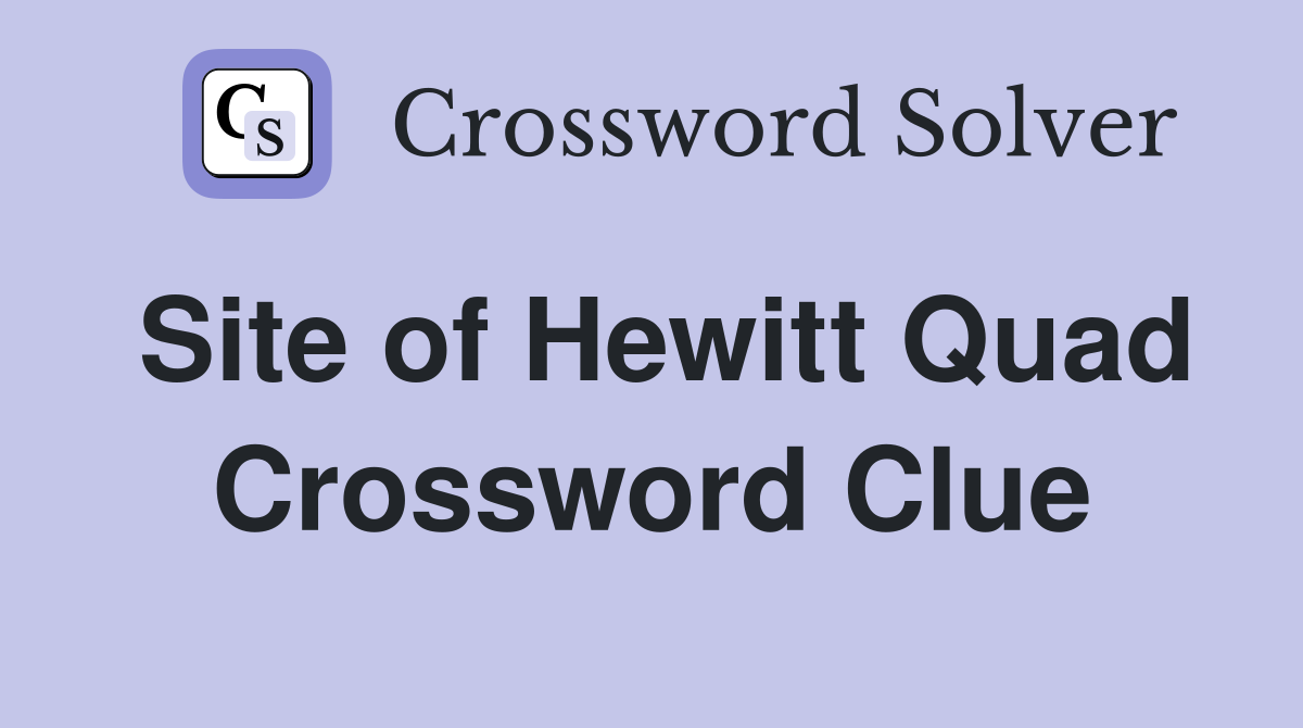Site of Hewitt Quad Crossword Clue