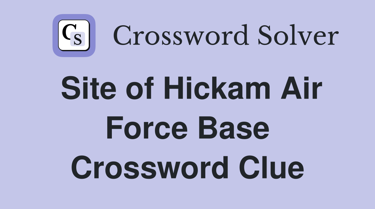 Site of Hickam Air Force Base Crossword Clue