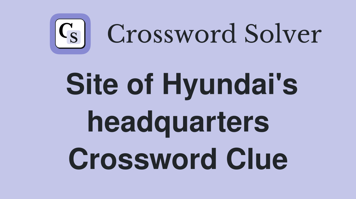 Site of Hyundai's headquarters Crossword Clue