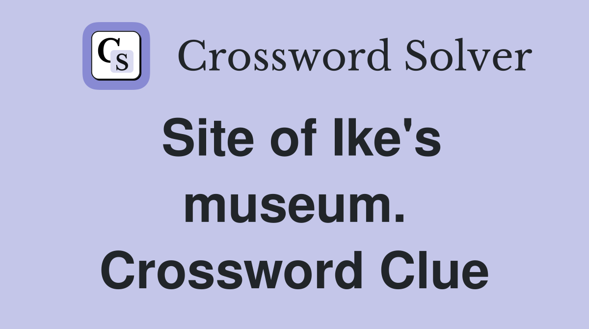 Site of Ike's museum. Crossword Clue